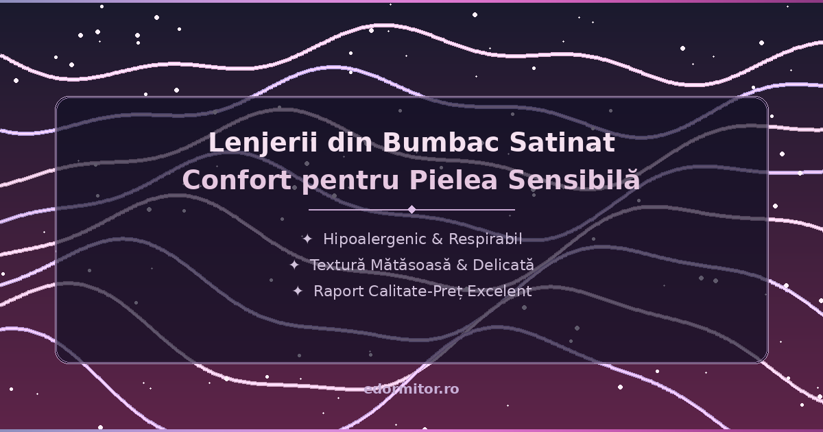 De Ce Lenjeriile din Bumbac Satinat Sunt Ideale pentru Persoanele cu Piele Sensibilă
